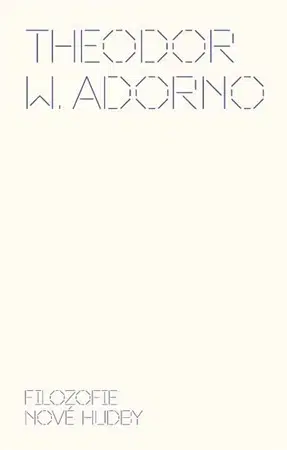 Hudba - noty, spevníky, príručky Filozofie nové hudby - Adorno Theodor Wiesengrund