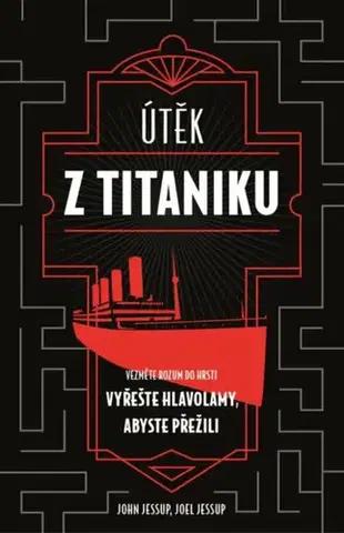 Krížovky, hádanky, hlavolamy Útěk z Titaniku - Joel Jessup,John Jessup,Antonín Petr