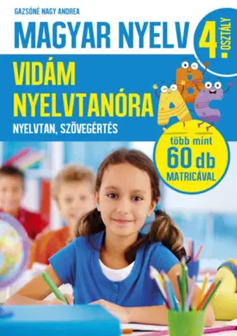 Pre deti a mládež - ostatné Magyar nyelv 4. osztály - Vidám nyelvtanóra - Nyelvtan, szövegértés - Andrea Nagy Gazsóné