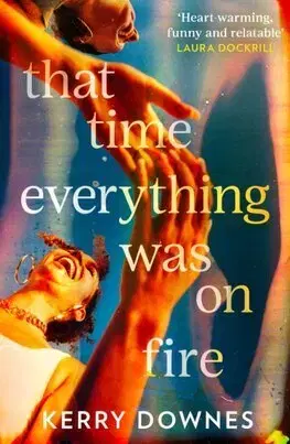 Svetová beletria That Time Everything Was On Fire - Kerry Downes