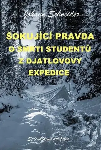 Odborná a náučná literatúra - ostatné Šokující pravda o smrti studentů z Djatlovovy expedice - Johannes W. Schneider