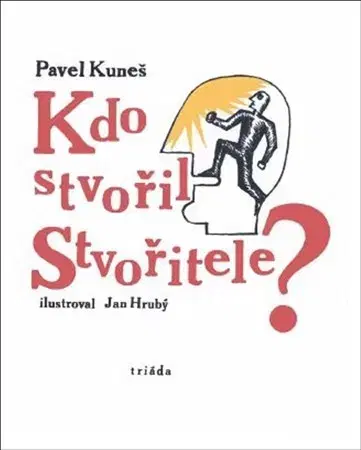 Kresťanstvo Kdo stvořil Stvořitele - Pavel Kuneš,Jan Hrubý