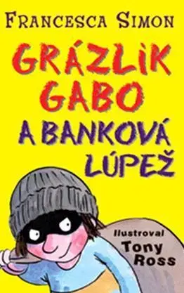 Pre chlapcov Grázlik Gabo 16: Grázlik Gabo a banková lúpež - Francesca Simon,Tony Ross,Darina Zaicová