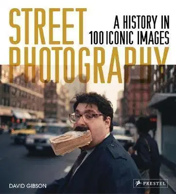 Fotografia Street Photography: A History in 100 Iconic Images - David Gibson