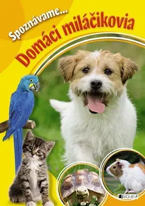 Príroda Spoznávame - Domáci miláčikovia - Kolektív autorov