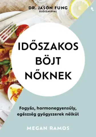 Zdravie, životný štýl - ostatné Időszakos böjt nőknek - Megan Ramos,Eszter Hessky