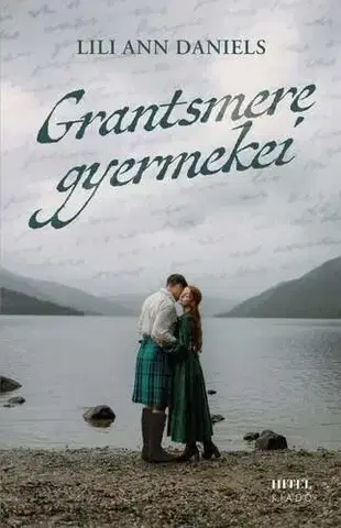 Historické romány Grantsmere gyermekei – Sorsok és szerelmek a Skót-felföldön - Éldekorált kiadás - Lili Ann Daniels