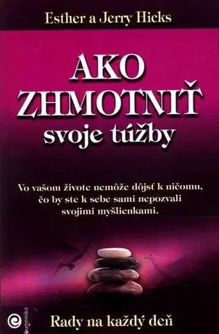 Duchovný rozvoj Ako zhmotniť svoje túžby - Esther Hicks,Jerry Hicks,Zuzana Šestáková
