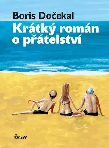 Romantická beletria Krátký román o přátelství - Boris Dočekal