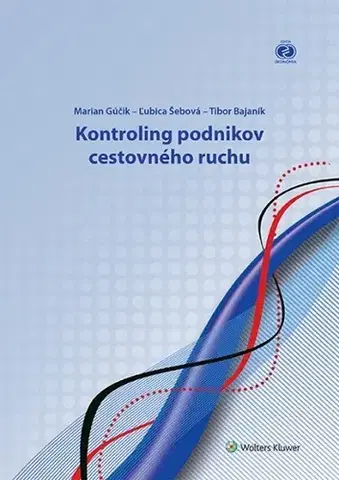 Ekonómia, manažment - ostatné Kontroling podnikov cestovného ruchu - Marian Gúčik,Ľubica Šebová,Tibor Bajaník