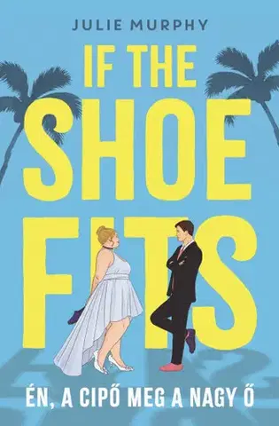 Romantická beletria If the Shoe Fits - Én, a cipő meg a nagy Ő - Julie Murphy,Fanni Balássy