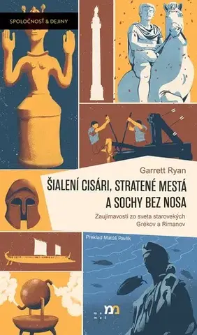 Starovek Šialení cisári, stratené mestá a sochy bez nosa - Garrett Ryan,Matúš Pavlík