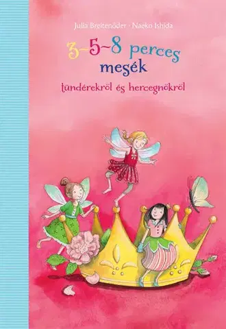 Rozprávky 3-5-8 perces mesék tündérekről és hercegnőkről - Nanako Ishida,Hanna Győri