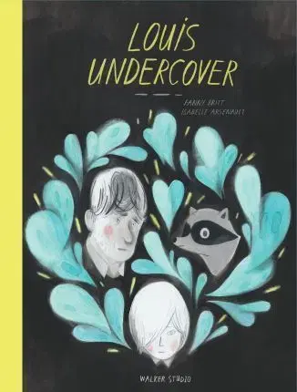 Cudzojazyčná literatúra Louis Undercover - Fanny Britt,Isabelle Arsenault