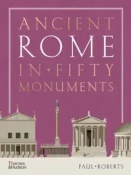 Starovek Ancient Rome in Fifty Monuments - Paul Roberts