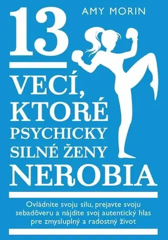 Rozvoj osobnosti 13 vecí, ktoré psychicky silné ženy nerobia - Amy Morin