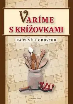Krížovky, hádanky, hlavolamy Varíme s krížovkami - Na chvíle oddychu - Michal Horecký