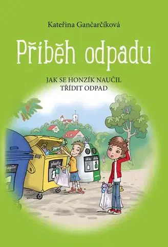 Encyklopédie pre deti a mládež - ostatné Příběh odpadu - Kateřina Gančarčíková