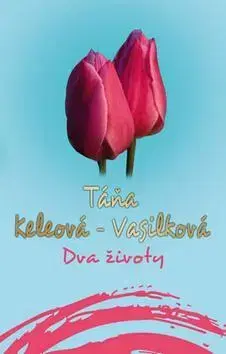 Slovenská beletria Dva životy (český) - Táňa Keleová-Vasilková