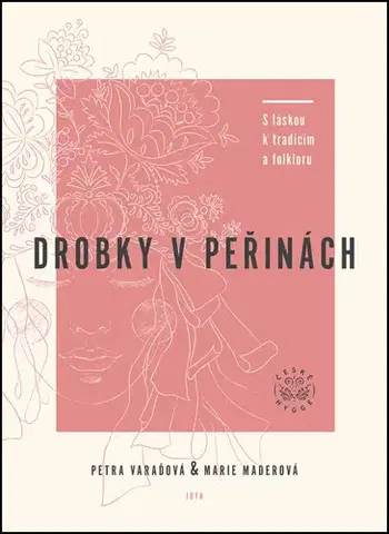 Hobby - ostatné Drobky v peřinách. S láskou k tradicím a folkloru - Petra Varaďová,Marie Maderová