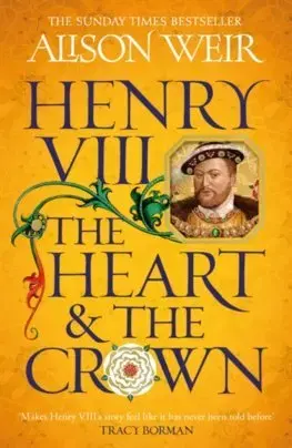 Historické romány Henry VIII: The Heart and the Crown - Alison Weir
