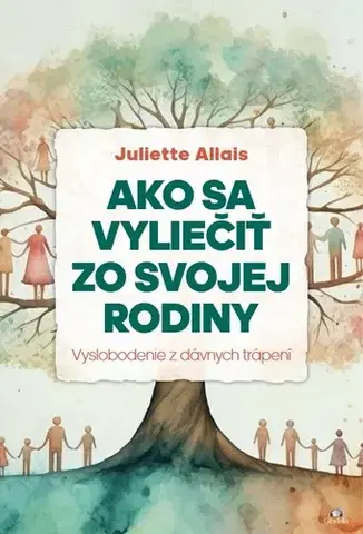 Duchovný rozvoj Ako sa vyliečiť zo svojej rodiny - Juliette Allais