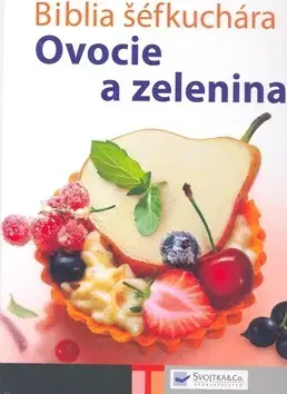 Kuchárky - ostatné Biblia šéfkuchára - Ovocie a zelenina - Kolektív autorov