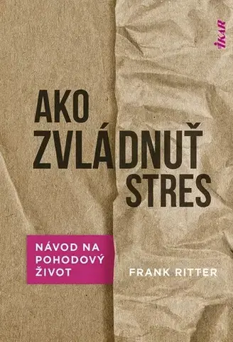 Psychológia, etika Ako zvládnuť stres: Účinné metódy na pohodový život - Frank Ritter,Katarína Bobríková