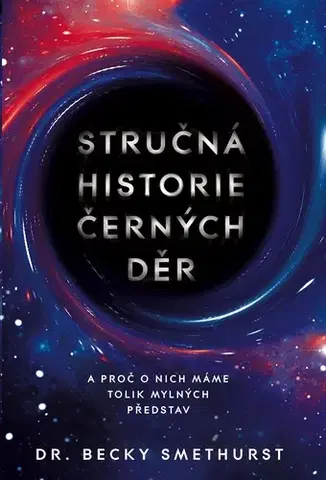 Astronómia, vesmír, fyzika Stručná historie černých děr - Becky Smethurst