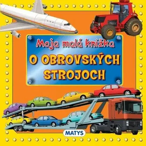 Leporelá, krabičky, puzzle knihy Moja malá knižka o obrovských strojoch