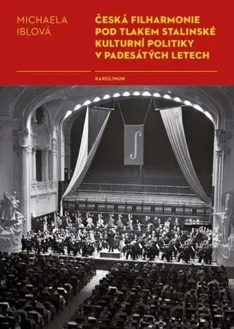 História - ostatné Česká filharmonie pod tlakem stalinské kulturní politiky v padesátých letech - Iblová Michaela