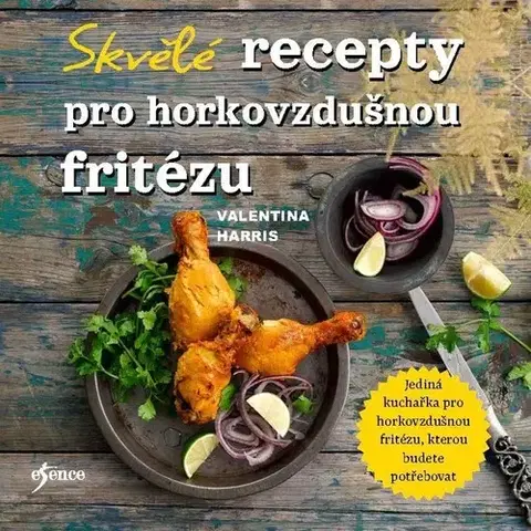 Kuchárky - ostatné Skvělé recepty pro horkovzdušnou fritézu - Valentina Harris