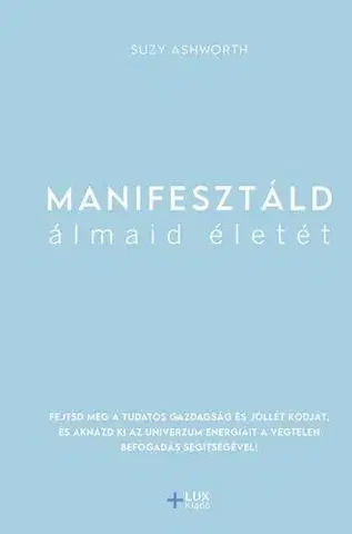 Ezoterika - ostatné Manifesztáld álmaid életét - Suzy Ashworth