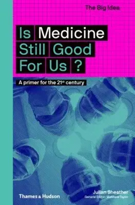 Medicína - ostatné Is Medicine Still Good for Us - Julian Sheather