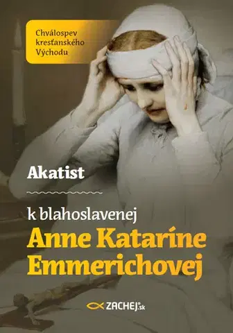 Kresťanstvo Akatist k blahoslavenej Anne Kataríne Emmerichovej - Tomáš František Král