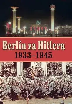 Vojnová literatúra - ostané Berlín za Hitlera 1939 - 1945 - A. P. van Bovenkamp,Capelle H. van