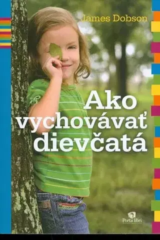 Starostlivosť o dieťa, zdravie dieťaťa Ako vychovávať dievčatá - James Dobson,Eva Baloghová