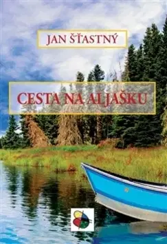 Cestopisy Cesta na Aljašku - Jan Šťastný
