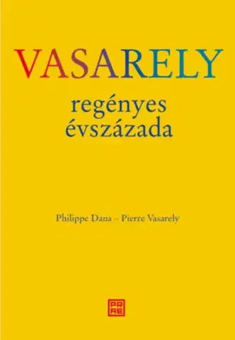 Umenie Vasarely regényes évszázada - Dana Philippe,Vasarely Pierre