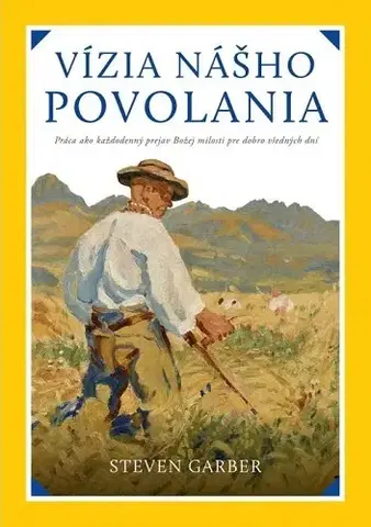Kresťanstvo Vízia nášho povolania - Steven Garber