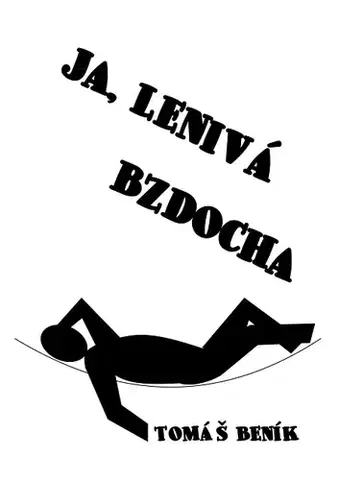 Novely, poviedky, antológie Ja, lenivá bzdocha - Tomáš Beník