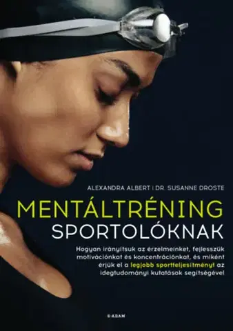 Všeobecne o športe Mentáltréning sportolóknak - Alexandra Albert,Susanne Droste