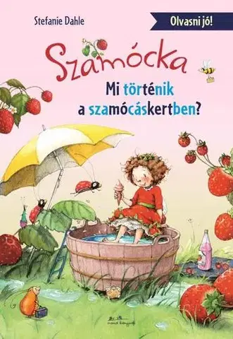 Rozprávky pre malé deti Szamócka - Mi történt a Szamócáskertben? - Olvasni jó! - Stefanie Dahle,Zsuzsanna Szalay
