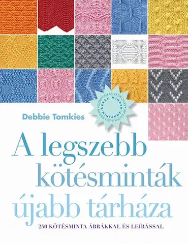 Pletenie, hačkovanie, vyšívanie, paličkovanie A legszebb kötésminták újabb tárháza - 250 kötésminta ábrákkal és leírással - Debbie Tomkies