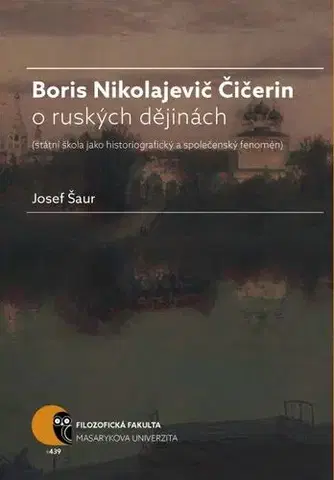 Pre vysoké školy Boris N. Čičerin o ruských dějinách (státní škola jako historiografický a společenský fenomén) - Josef Šaur