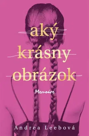 Skutočné príbehy Aký krásny obrázok - Andrea Leeb,Marianna Bachledová