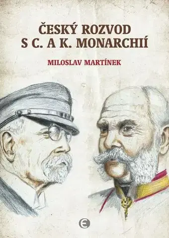 História - ostatné Český rozvod s c. a k. monarchií - Miloslav Martínek