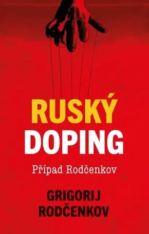 Fejtóny, rozhovory, reportáže Ruský doping (Jak jsem zničil Putinovo tajné dopingové impérium) - Grigorij Rodčenkov