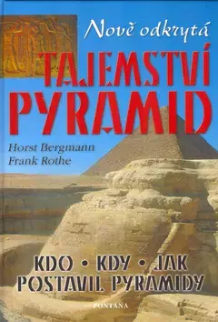 Mystika, proroctvá, záhady, zaujímavosti Nově odkrytá tajemství pyramid - Horst Bergmann