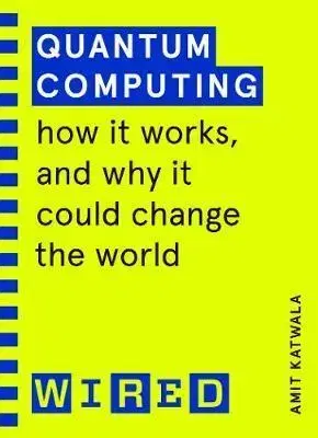 Biznis a kariéra Quantum Computing (WIRED guides) - Wired,Amit Katwala